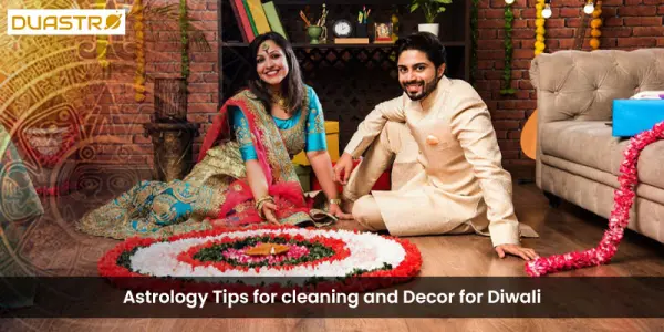 Astrology Tips for cleaning and Decor for Diwali